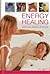 Energy Healing: Using The Powers Of Nature: Therapies For Mind, Body And Spirit, With 120 Photographs