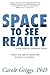 Space to See Reality by Carole Griggs