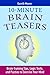 10-Minute Brain Teasers: Brain-Training Tips, Logic Tests, and Puzzles to Exercise Your Mind (Brain Teasers Series)