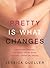 Pretty Is What Changes: Impossible Choices, The Breast Cancer Gene and How I Defied My Destiny