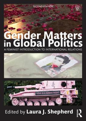 Gender Matters in Global Politics: A Feminist Introduction to International Relations (Paperback)