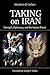 Taking on Iran: Strength, Diplomacy, and the Iranian Threat