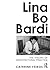 Lina Bo Bardi: The Theory of Architectural Practice