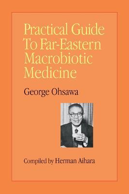 Practical Guide to Far Eastern Macrobiotic Medicine (Paperback)