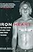 Iron Heart: The True Story of How I Came Back from the Dead
