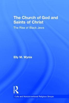 The Church of God and Saints of Christ: The Rise of Black Jews (Cults and Nonconventional Religious Groups)