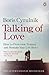 Talking of Love: How to Overcome Trauma and Remake Your Life Story