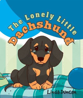 The Lonely Little Dachshund (Kindle Edition)