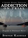 Addiction on Trial: Tragedy in Downeast Maine Addiction on Trial: Tragedy in Downeast Maine