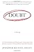 Doubt: A History: The Great Doubters and Their Legacy of Innovation from Socrates and Jesus to Thomas Jefferson and Emily Dickinson