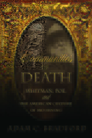 Communities of Death: Whitman, Poe, and the American Culture of Mourning (Volume 1)