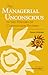 The Managerial Unconscious in the History of Composition Studies by Donna Strickland
