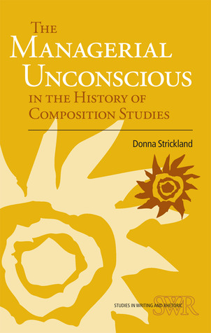 The Managerial Unconscious in the History of Composition Studies (Studies in Writing and Rhetoric)