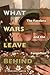What Wars Leave Behind: The...