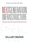 Next Generation Infrastructure: Principles for Post-Industrial Public Works