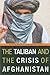 The Taliban and the Crisis of Afghanistan by Robert D. Crews The Taliban and the Crisis of Afghanistan by Robert D. Crews