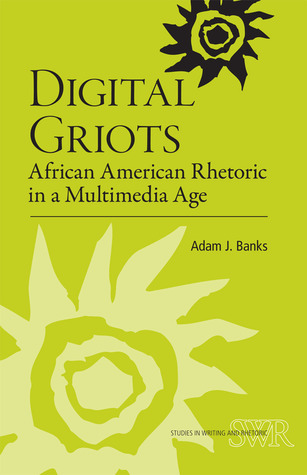 Digital Griots: African American Rhetoric in a Multimedia Age (Studies in Writing and Rhetoric)