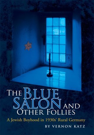 The Blue Salon and Other Follies : A Jewish Boyhood in 1930s' Rural Germany (Kindle Edition)