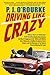 Driving Like Crazy: Thirty Years of Vehicular Hell-Bending: Celebrating America the Way It's Supposed to Be—With an Oil Well in Every Backyard, a Cadillac ... of the Federal Reserve Mowing Our Lawn