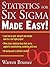 Statistics for Six Sigma Made Easy!