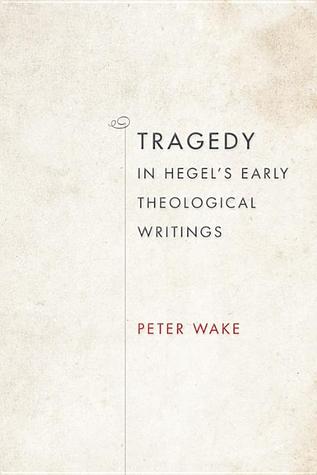 Tragedy in Hegel's Early Theological Writings (Philosophy of Religion)