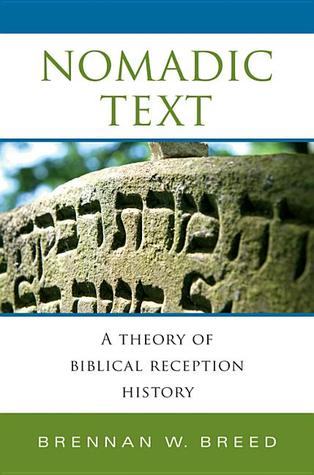 Nomadic Text: A Theory of Biblical Reception History (Biblical Literature)