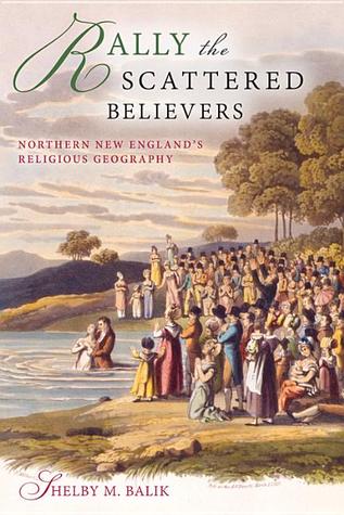 Rally the Scattered Believers: Northern New England's Religious Geography (Religion in North America)