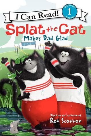 Splat the Cat Makes Dad Glad: Splat the Cat cheers up his dad with a wobbly six-legged race at the Cat School Picnic―a Level One I Can Read for ages 4-8. (I Can Read Level 1)