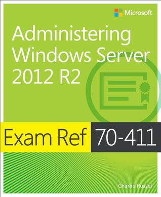 Exam Ref 70-411 Administering Windows Server 2012 R2 (MCSA)