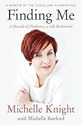 Finding Me: A Decade of Darkness, a Life Reclaimed - A Memoir of the Cleveland Kidnappings