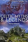 A Brief Guide to Celtic Myths and Legends A Brief Guide to Celtic Myths and Legends