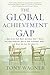 The Global Achievement Gap: Why Even Our Best Schools Don't Teach the New Survival Skills Our Children Need and What We Can Do About It