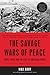 The Savage Wars of Peace: Small Wars and the Rise of American Power