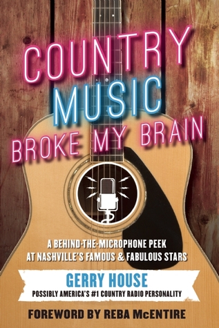 Country Music Broke My Brain: A Behind-the-Microphone Peek at Nashville's Famous and Fabulous Stars (Hardcover)