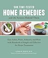 500 Time-Tested Home Remedies and the Science Behind Them: Ease Aches, Pains, Ailments, and More with Hundreds of Simple and Effective At-Home Treatments