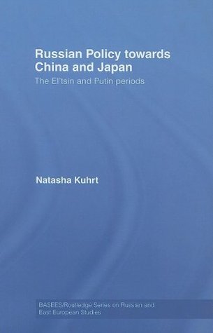 Russian Policy towards China and Japan: The El'tsin and Putin Periods (BASEES/Routledge Series on Russian and East European Studies Book 42)