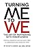 Turning Me to We: The Art of Partnering with Mindfulness: Shifting competition and narcissism (me) to collaboration and connection (WE)