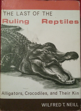 The Last of the Ruling Reptiles: Alligators, Crocodiles, and Their Kin