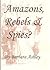Amazons, Rebels & Spies? by Barbara Ashley