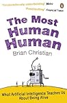 Book cover for The Most Human Human: A Defence of Humanity in the Age of the Computer: What Artificial Intelligence Teaches Us About Being Alive