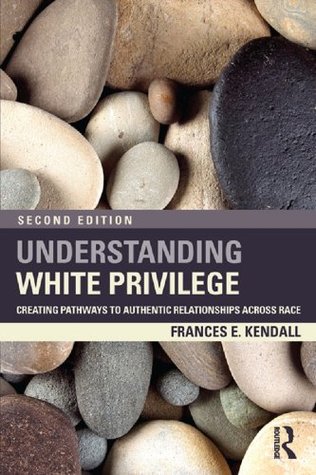 Understanding White Privilege: Creating Pathways to Authentic Relationships Across Race (Teaching/Learning Social Justice)