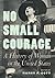 No Small Courage by Nancy F. Cott