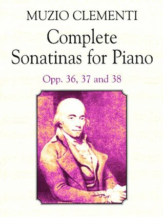 Complete Sonatinas for Piano: Opp. 36, 37 and 38 (Dover Classical Piano Music)