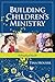 Building Children's Ministry: A Practical Guide