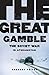 The Great Gamble: The Soviet War in Afghanistan
