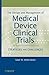 The Design and Management of Medical Device Clinical Trials: Strategies and Challenges