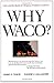 Why Waco? Cults & the Battle for Religious Freedom in America