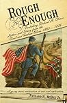 Rough Enough: Including Richard H. Clow's Letters and Diary from the Civil and Indian Wars 1865 - 1875 Rough Enough: Including Richard H. Clow's Letters and Diary from the Civil and Indian Wars 1865 - 1875