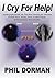 I CRY FOR HELP!: Autobiography/Health, My True Story Detailing the Aftermath of Child Abuse, Trauma, Stress, Combat Trauma, Post Traumatic Stress Disorder