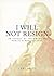 I Will Not Resign